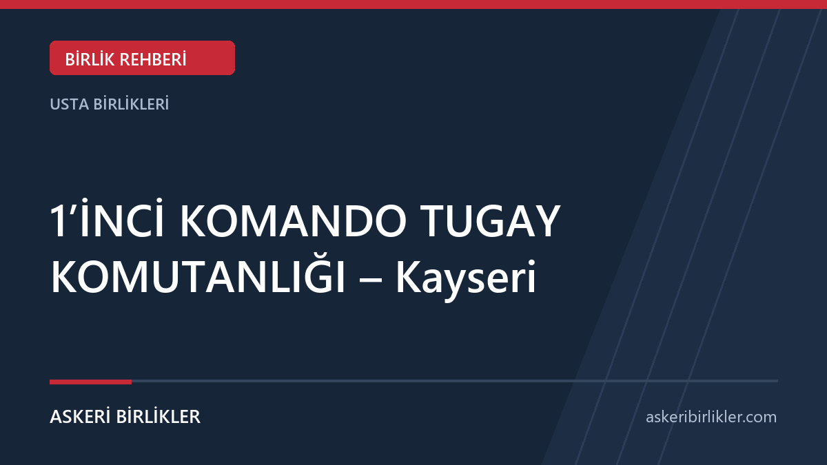 1’İNCİ KOMANDO TUGAY KOMUTANLIĞI – Kayseri