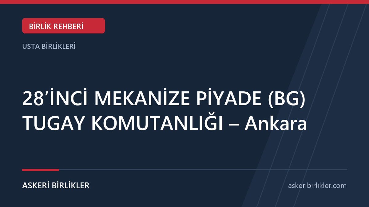 28'İNCİ MEKANİZE PİYADE (BG) TUGAY KOMUTANLIĞI - Ankara 28’İNCİ MEKANİZE PİYADE (BG) TUGAY KOMUTANLIĞI – Ankara