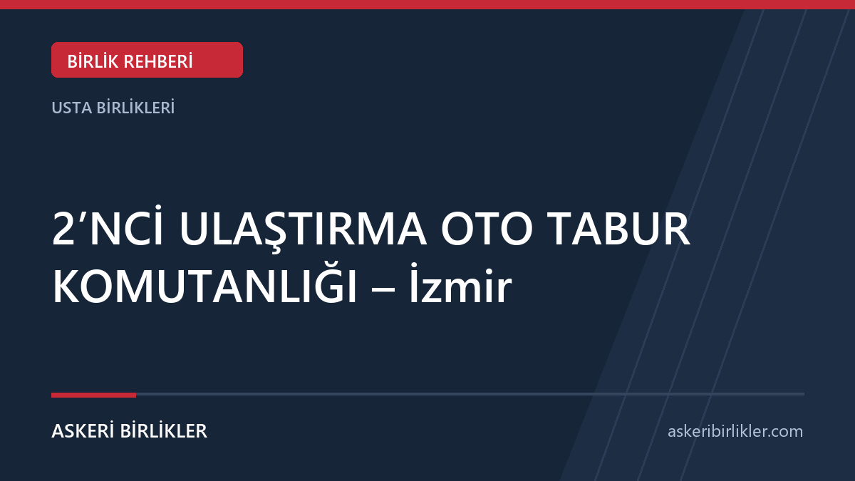 2’NCİ ULAŞTIRMA OTO TABUR KOMUTANLIĞI – İzmir