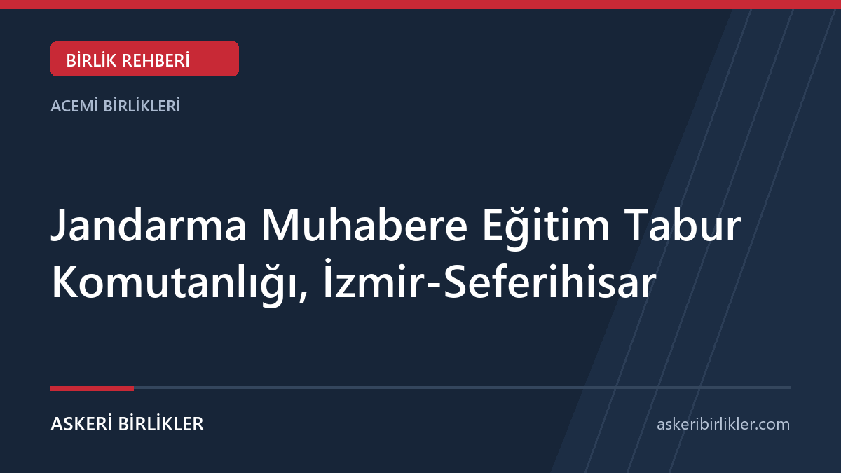 Jandarma Muhabere Eğitim Tabur Komutanlığı, İzmir-Seferihisar
