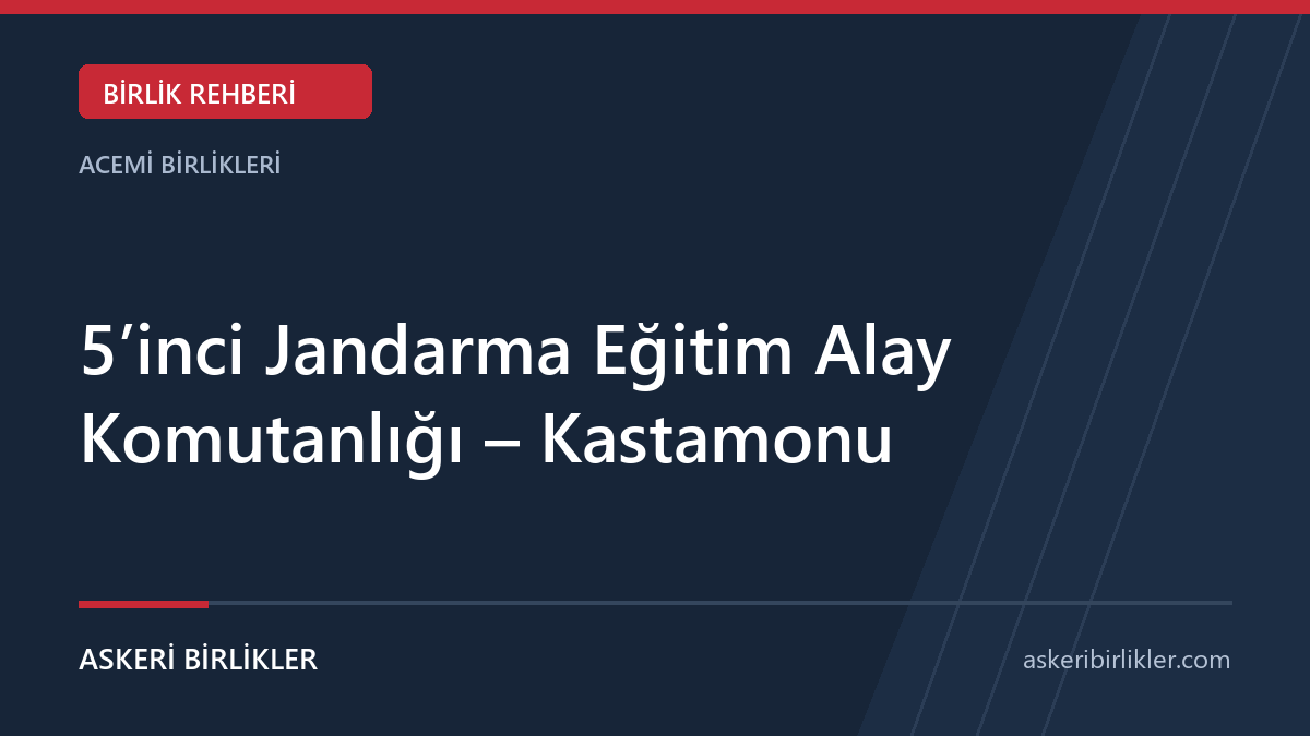 5’inci Jandarma Eğitim Alay Komutanlığı – Merkez / Gölköy, Kastamonu 5’inci Jandarma Eğitim Alay Komutanlığı – Kastamonu