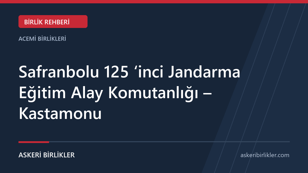 Safranbolu 125’inci Jandarma Eğitim Alay Komutanlığı – Safranbolu, Karabük Safranbolu 125 ‘inci Jandarma Eğitim Alay Komutanlığı – Kastamonu
