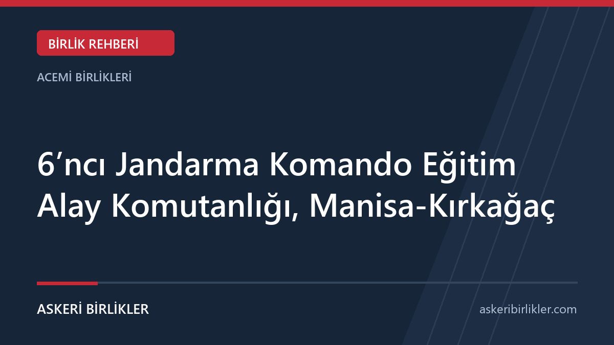 6’ncı Jandarma Komando Eğitim Alay Komutanlığı, Manisa-Kırkağaç