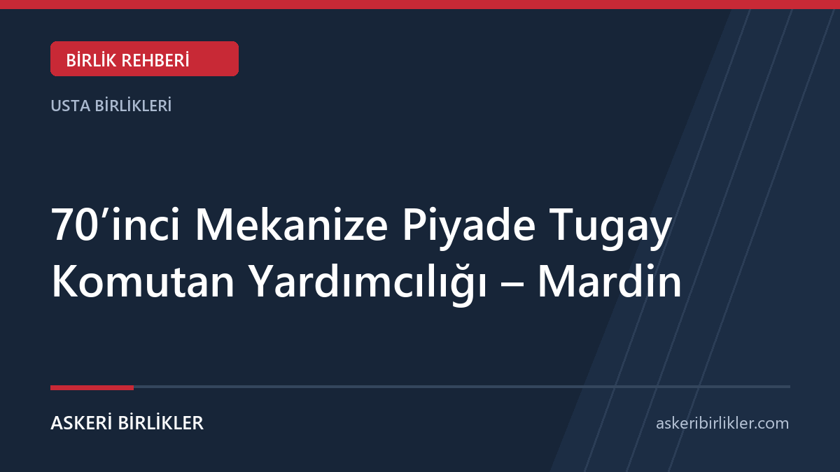 70’inci Mekanize Piyade Tugay Komutan Yardımcılığı – Mardin