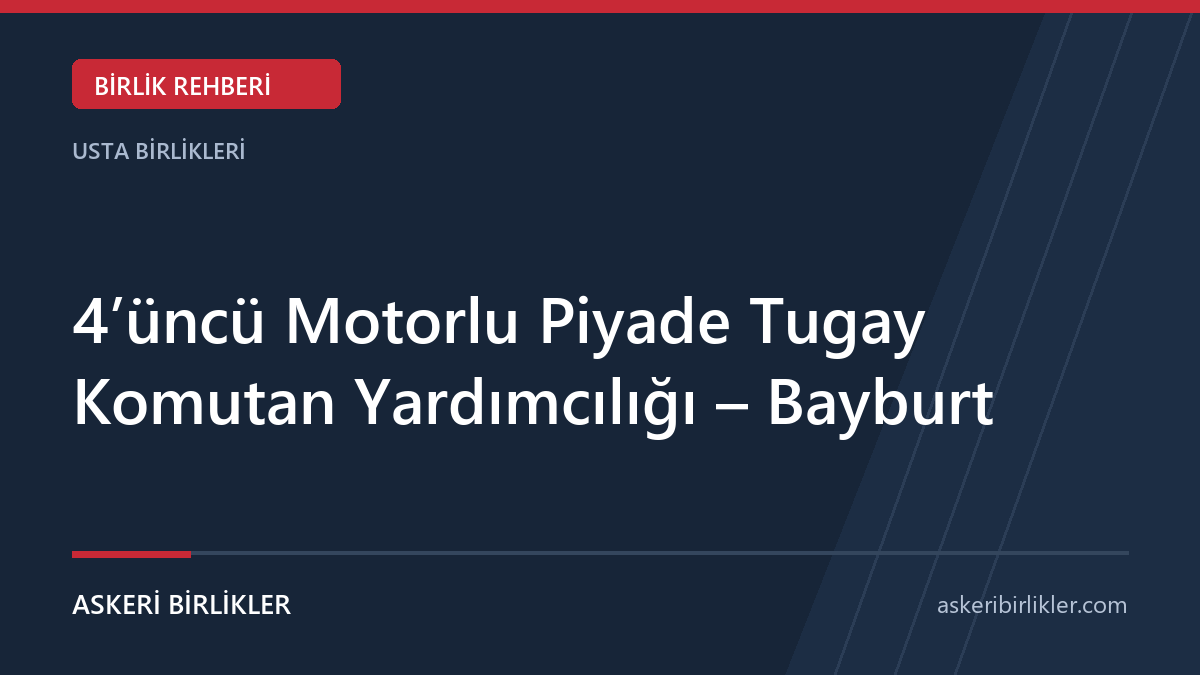 4’üncü Motorlu Piyade Tugay Komutan Yardımcılığı - Bayburt 4’üncü Motorlu Piyade Tugay Komutan Yardımcılığı – Bayburt