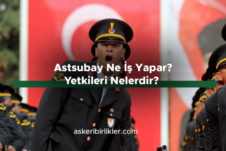 Astsubay Ne İş Yapar? Görev, Yetki ve Kariyer Rehberi
