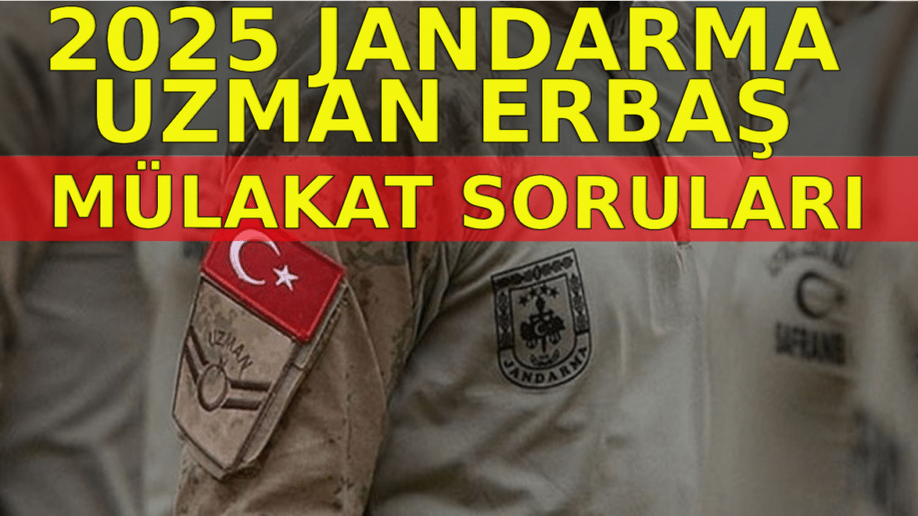 2025 Jandarma Uzman Erbaş Sözlü Mülakat Soruları