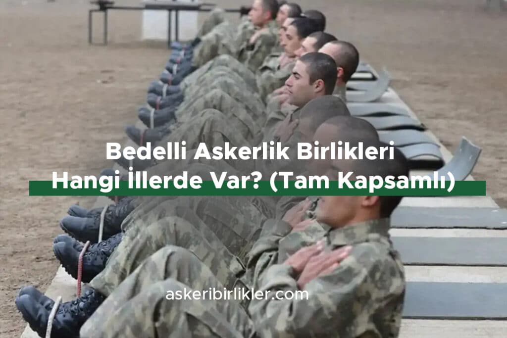 Bedelli Askerlik Birlikleri Hangi İllerde Var? (Tam Kapsamlı) Bedelli Askerlik Birlikleri Hangi İllerde Var? (Tam Kapsamlı)