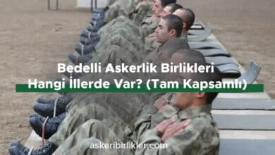 Bedelli Askerlik Birlikleri Hangi İllerde Var? (Tam Kapsamlı)