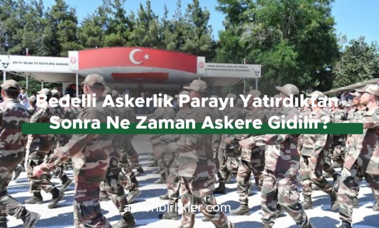 Bedelli Askerlik Parayı Yatırdıktan Sonra Ne Zaman Askere Gidilir? Bedelli Askerlikte Yanınızda Olması Gereken 5 Eşya