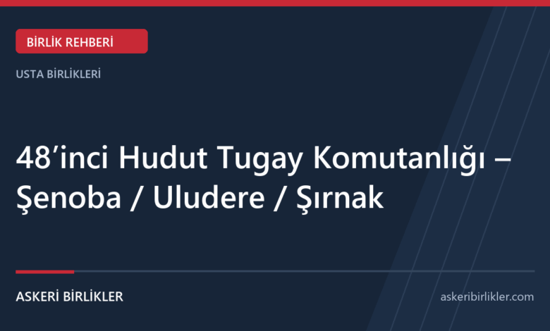 48’inci Hudut Tugay Komutanlığı – Şenoba / Uludere / Şırnak 48’inci Hudut Tugay Komutanlığı – Şenoba / Uludere / Şırnak rehber kapağı