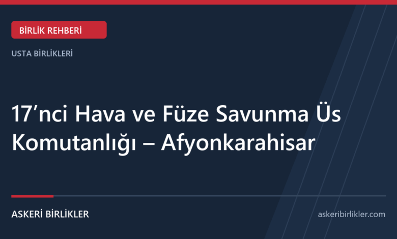 17’nci Hava ve Füze Savunma Üs Komutanlığı – Afyonkarahisar rehber kapağı