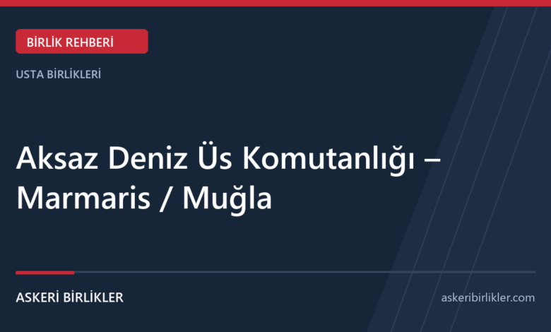 Aksaz Deniz Üs Komutanlığı – Marmaris / Muğla rehber kapağı