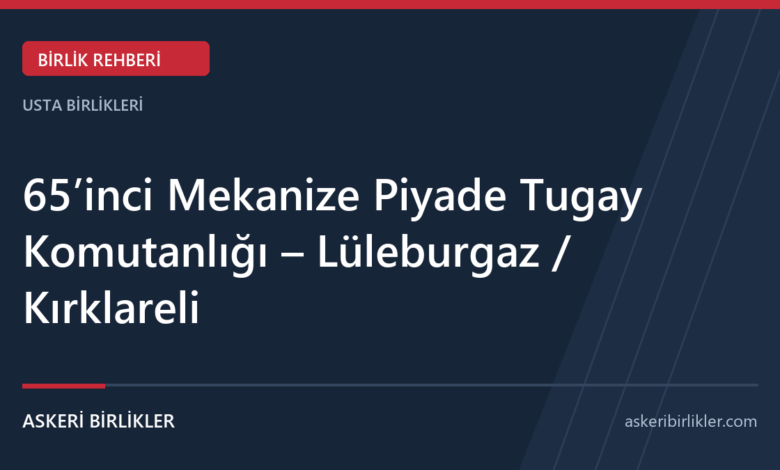 65’inci Mekanize Piyade Tugay Komutanlığı – Lüleburgaz / Kırklareli rehber kapağı
