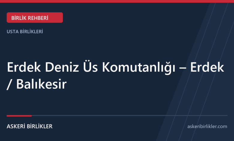 Erdek Deniz Üs Komutanlığı – Erdek / Balıkesir rehber kapağı