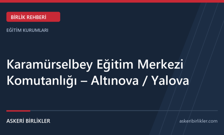 Karamürselbey Eğitim Merkezi Komutanlığı – Altınova / Yalova rehber kapağı