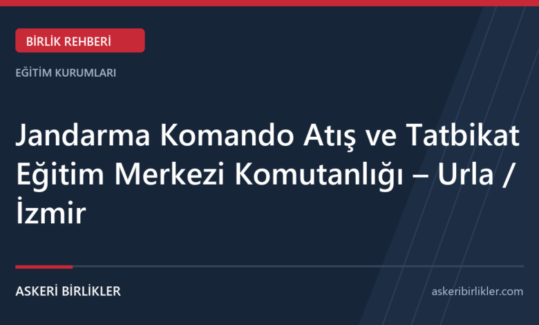 Jandarma Komando Atış ve Tatbikat Eğitim Merkezi Komutanlığı – Urla / İzmir rehber kapağı