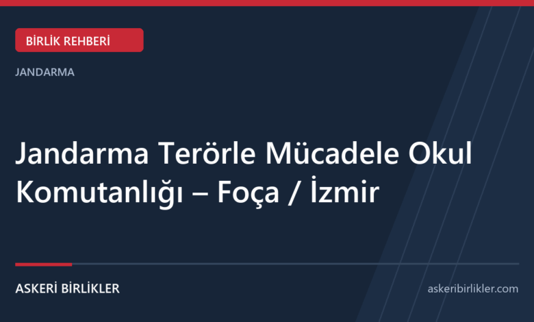 Jandarma Terörle Mücadele Okul Komutanlığı – Foça / İzmir Jandarma Terörle Mücadele Okul Komutanlığı – Foça / İzmir rehber kapağı