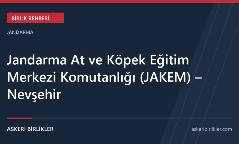 Jandarma At ve Köpek Eğitim Merkezi Komutanlığı (JAKEM) – Nevşehir Jandarma At ve Köpek Eğitim Merkezi Komutanlığı (JAKEM) – Nevşehir rehber kapağı