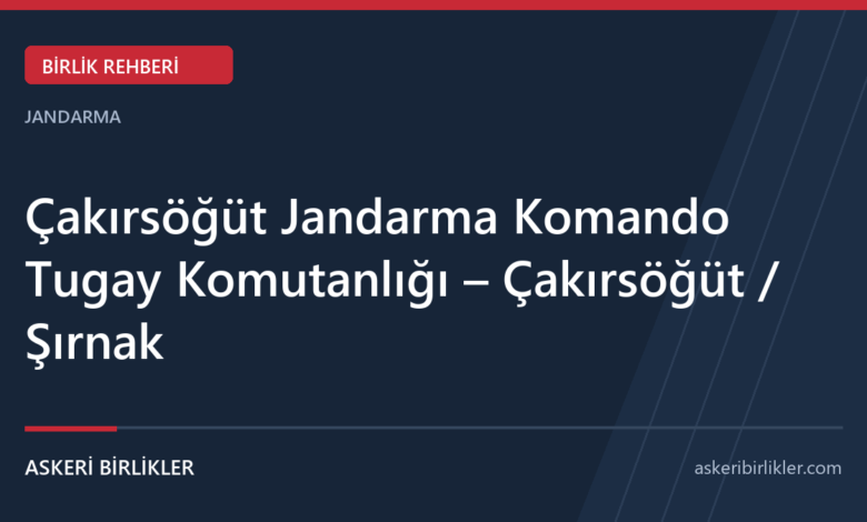 Çakırsöğüt Jandarma Komando Tugay Komutanlığı – Çakırsöğüt / Şırnak Çakırsöğüt Jandarma Komando Tugay Komutanlığı – Çakırsöğüt / Şırnak rehber kapağı
