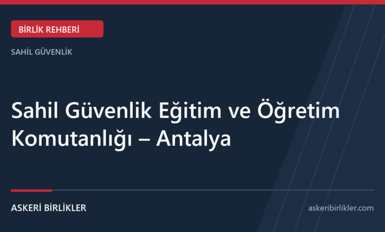 Sahil Güvenlik Eğitim ve Öğretim Komutanlığı – Antalya Sahil Güvenlik Eğitim ve Öğretim Komutanlığı – Antalya rehber kapağı