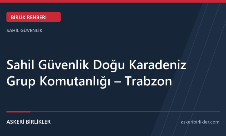 Sahil Güvenlik Doğu Karadeniz Grup Komutanlığı – Trabzon rehber kapağı