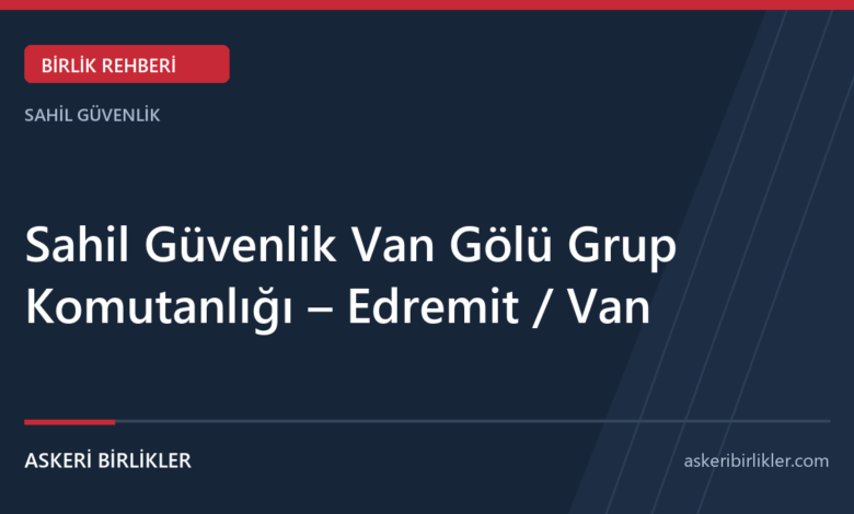 Sahil Güvenlik Van Gölü Grup Komutanlığı – Edremit / Van Sahil Güvenlik Van Gölü Grup Komutanlığı – Edremit / Van rehber kapağı
