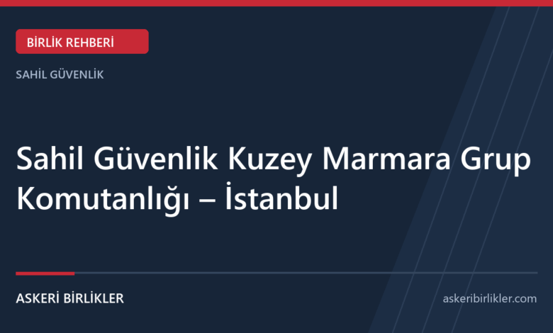 Sahil Güvenlik Kuzey Marmara Grup Komutanlığı – İstanbul Sahil Güvenlik Kuzey Marmara Grup Komutanlığı – İstanbul rehber kapağı