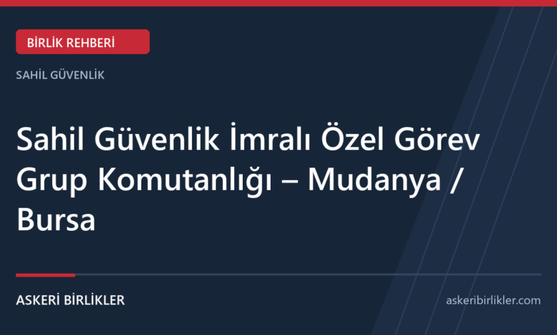 Sahil Güvenlik İmralı Özel Görev Grup Komutanlığı – Mudanya / Bursa Sahil Güvenlik İmralı Özel Görev Grup Komutanlığı – Mudanya / Bursa rehber kapağı