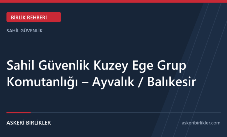 Sahil Güvenlik Kuzey Ege Grup Komutanlığı – Ayvalık / Balıkesir Sahil Güvenlik Kuzey Ege Grup Komutanlığı – Balıkesir rehber kapağı