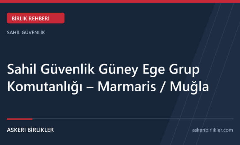 Sahil Güvenlik Güney Ege Grup Komutanlığı – Marmaris / Muğla rehber kapağı