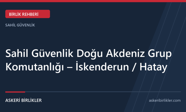 Sahil Güvenlik Doğu Akdeniz Grup Komutanlığı – İskenderun / Hatay rehber kapağı