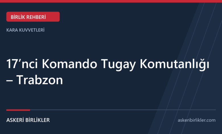 17’nci Komando Tugay Komutanlığı – Trabzon 17’nci Komando Tugay Komutanlığı – Trabzon rehber kapağı