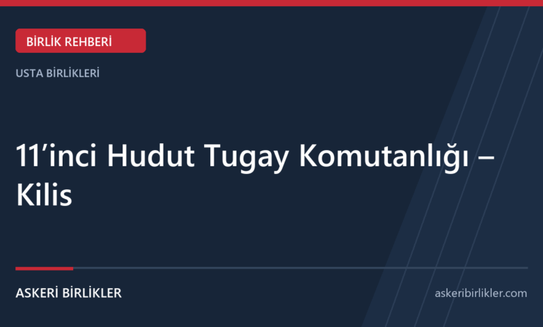 11’inci Hudut Tugay Komutanlığı – Kilis rehber kapağı